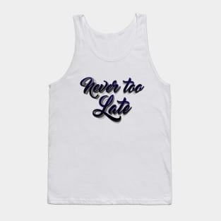 never too late lettering script typography Tank Top